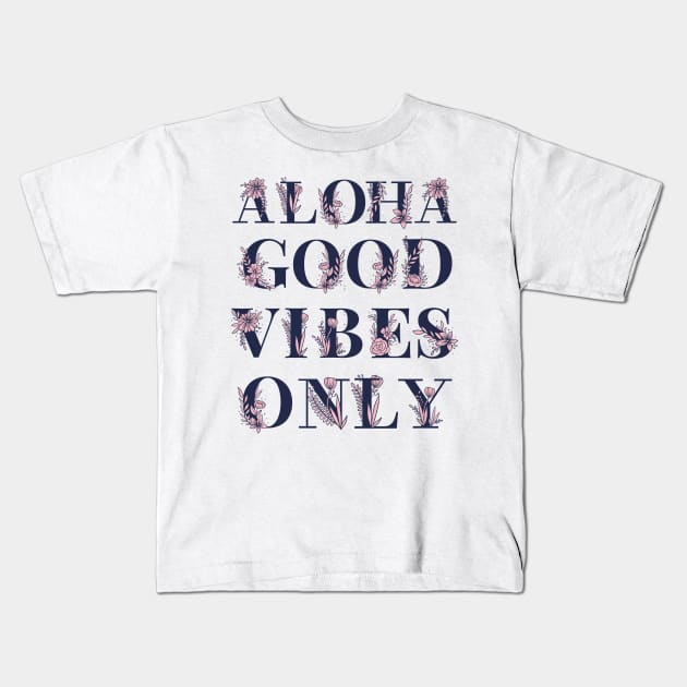 Aloha Good Vibes Only Kids T-Shirt by yalp.play